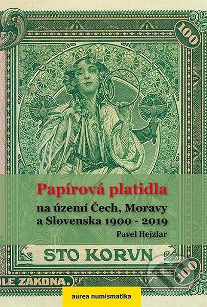 Kniha: Papírová platidla na území Čech, Moravy a Slovenska 1900 - 2019 (Pavel Hejzlar). Aurea numismatika, 2019 Kniha: Papírová platidla na území Čech, Moravy a Slovenska 1900 - 2019 (Pavel Hejzlar). Aurea numismatika, 2019