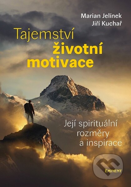 Kniha: Tajemství životní motivace (Marian Jelínek). Eminent, 2019 Kniha: Tajemství životní motivace (Marian Jelínek). Eminent, 2019