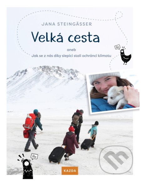 Kniha: Velká cesta aneb jak se z nás díky slepici stali ochránci klimatu (Jana Steingässer). Nakladatelství KAZDA, 2019 Kniha: Velká cesta aneb jak se z nás díky slepici stali ochránci klimatu (Jana Steingässer). Nakladatelství KAZDA, 2019