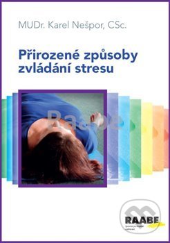 Kniha: Přirozené způsoby zvládání stresu (Karel Nešpor). Raabe CZ, 2019 Kniha: Přirozené způsoby zvládání stresu (Karel Nešpor). Raabe CZ, 2019