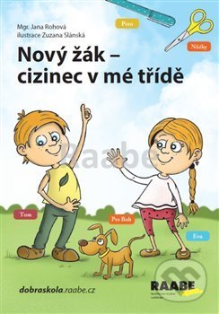 Kniha: Nový žák-cizinec v mé třídě (Jana Rohová). Raabe CZ, 2019 Kniha: Nový žák-cizinec v mé třídě (Jana Rohová). Raabe CZ, 2019