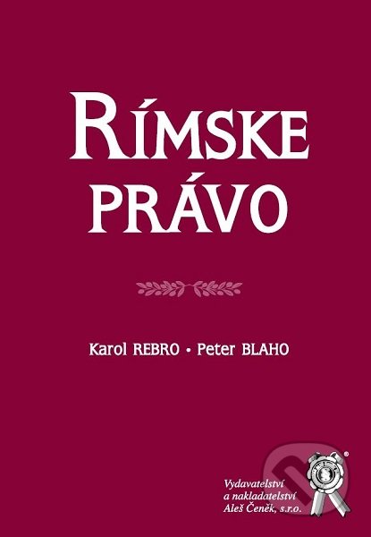 Kniha: Rímske právo (Karol Rebro a Peter Blaho). Aleš Čeněk, 2019 Kniha: Rímske právo (Karol Rebro a Peter Blaho). Aleš Čeněk, 2019