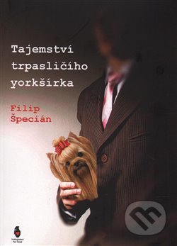 Kniha: Tajemství trpasličího yorkšírka (Filip Špecián). Štengl Petr, 2014 Kniha: Tajemství trpasličího yorkšírka (Filip Špecián). Štengl Petr, 2014
