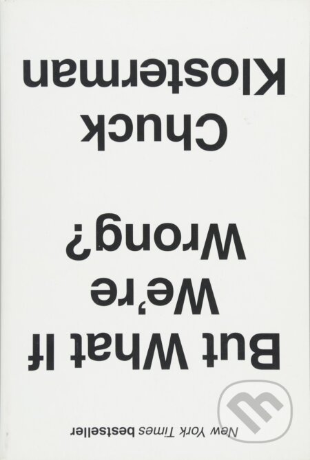 Kniha: But What If We're Wrong? (Chuck Klosterman). Amberley Publishing, 2016 Kniha: But What If We're Wrong? (Chuck Klosterman). Amberley Publishing, 2016