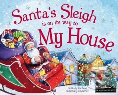 Kniha: Santa's Sleigh Is On Its Way To My House (Eric James). Hometown World, 2015 Kniha: Santa's Sleigh Is On Its Way To My House (Eric James). Hometown World, 2015
