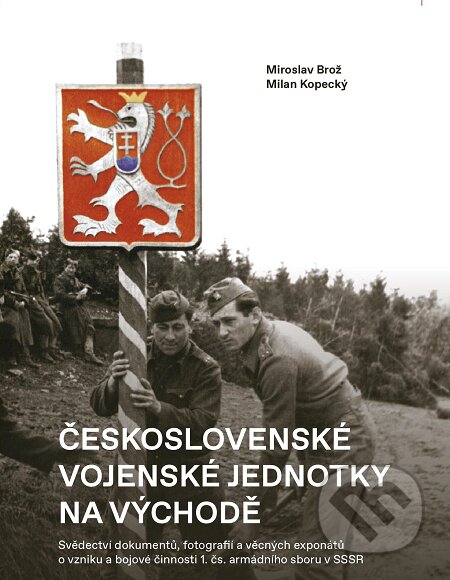 E-kniha: Československé vojenské jednotky na východě (Milan Kopecký a Miroslav Brož). Epocha, 2019 E-kniha: Československé vojenské jednotky na východě (Milan Kopecký a Miroslav Brož). Epocha, 2019