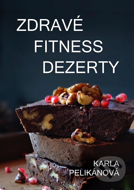 E-kniha: Zdravé fitness dezerty (Karla Pelikánová). E-knihy jedou E-kniha: Zdravé fitness dezerty (Karla Pelikánová). E-knihy jedou