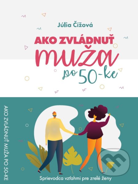 Kniha: Ako zvládnuť muža po 50-ke (Júlia Čížová). Pine Tree Enterprises, 2020 Kniha: Ako zvládnuť muža po 50-ke (Júlia Čížová). Pine Tree Enterprises, 2020
