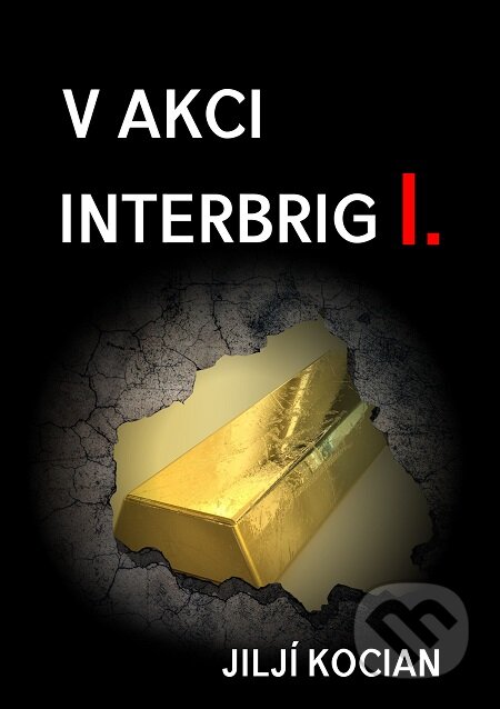 E-kniha: V akci Interbrig I. (Jiljí Kocian). E-knihy jedou E-kniha: V akci Interbrig I. (Jiljí Kocian). E-knihy jedou