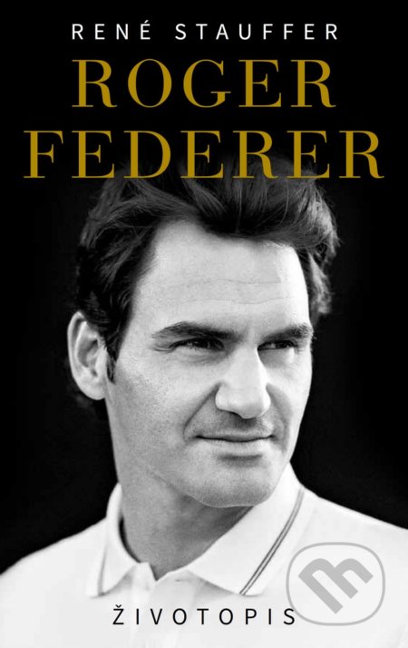 Kniha: Roger Federer - Životopis (René Stauffer), 2019 Kniha: Roger Federer - Životopis (René Stauffer), 2019