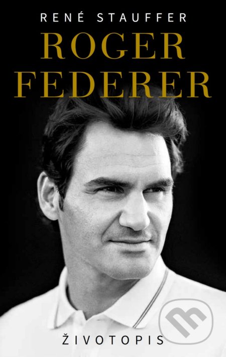 Kniha: Roger Federer - Životopis (CZ) (René Stauffer). Timy Partners, 2019 Kniha: Roger Federer - Životopis (CZ) (René Stauffer). Timy Partners, 2019