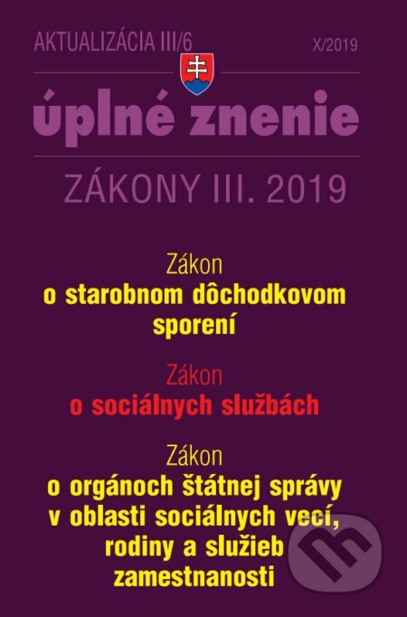 Kniha: Aktualizácia III/6 2019 - Starobné dôchodkové sporenie, Sociálne služby, Orgány štátnej správy v oblasti sociálnych vecí, rodiny a služieb zamestnanosti (Poradca s.r.o.). Poradca s.r.o., 2019 Kniha: Aktualizácia III/6 2019 - Starobné dôchodkové sporenie, Sociálne služby, Orgány štátnej správy v oblasti sociálnych vecí, rodiny a služieb zamestnanosti (Poradca s.r.o.). Poradca s.r.o., 2019