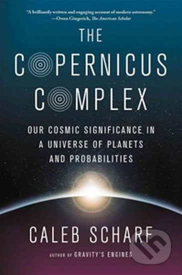 Kniha: The Copernicus Complex (Caleb Scharf). Penguin Books, 2015 Kniha: The Copernicus Complex (Caleb Scharf). Penguin Books, 2015