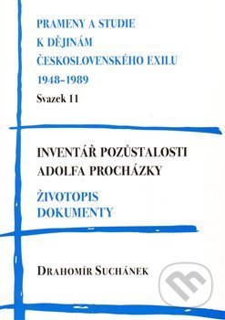 Inventář pozůstalosti Adolfa Procházky. Životopis. Dokumenty - Drahomír Suchánek, Stilus Press, 2009