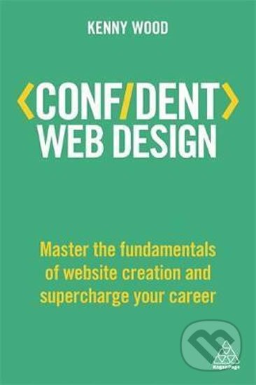 Kniha: Confident Web Design (Kenny Wood). Kogan Page, 2018 Kniha: Confident Web Design (Kenny Wood). Kogan Page, 2018