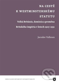 Kniha: Na cestě k westminsterskému statutu (Jaroslav Valkoun). Filozofická fakulta UK v Praze, 2015 Kniha: Na cestě k westminsterskému statutu (Jaroslav Valkoun). Filozofická fakulta UK v Praze, 2015