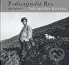 Podkarpatská Rus /Subcarpathian Ruthenia - Dana Kyndrová, Kant, 2007