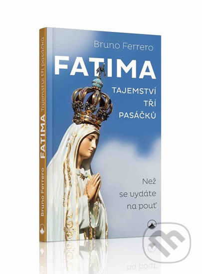 Kniha: Fatima - tajemství tří pasáčků (Bruno Ferrero). Karmelitánské nakladatelství, 2019 Kniha: Fatima - tajemství tří pasáčků (Bruno Ferrero). Karmelitánské nakladatelství, 2019