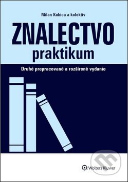 Kniha: Znalectvo praktikum (Milan Kubica, Nikola Švejdová a Peter Štetka). Wolters Kluwer, 2019 Kniha: Znalectvo praktikum (Milan Kubica, Nikola Švejdová a Peter Štetka). Wolters Kluwer, 2019