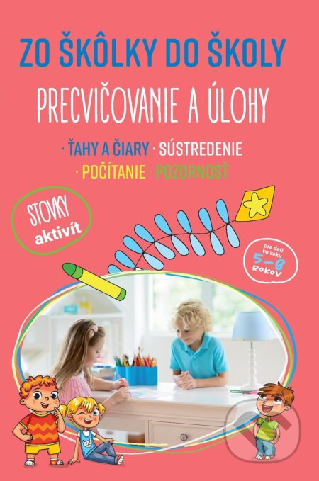 Kniha: Zo škôlky do školy: Precvičovanie a úlohy (SUN). SUN, 2019 Kniha: Zo škôlky do školy: Precvičovanie a úlohy (SUN). SUN, 2019