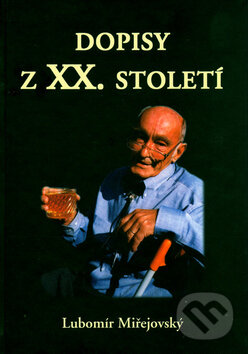 Kniha: Dopisy z XX. století (Lubomír Miřejovský). Nuga, 2004 Kniha: Dopisy z XX. století (Lubomír Miřejovský). Nuga, 2004