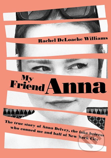 Kniha: My Friend Anna (Rachel DeLoache Williams). Quercus, 2019 Kniha: My Friend Anna (Rachel DeLoache Williams). Quercus, 2019