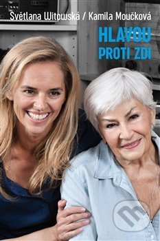 Kniha: Hlavou proti zdi (Kamila Moučková a Světlana Witowská). Zeď, 2019 Kniha: Hlavou proti zdi (Kamila Moučková a Světlana Witowská). Zeď, 2019