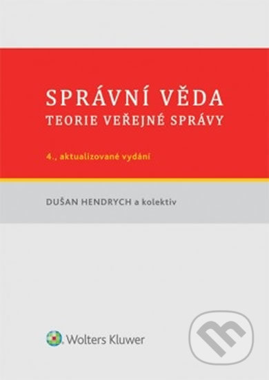 Kniha: Správní věda (Dušan Hendrych). Wolters Kluwer ČR, 2014 Kniha: Správní věda (Dušan Hendrych). Wolters Kluwer ČR, 2014