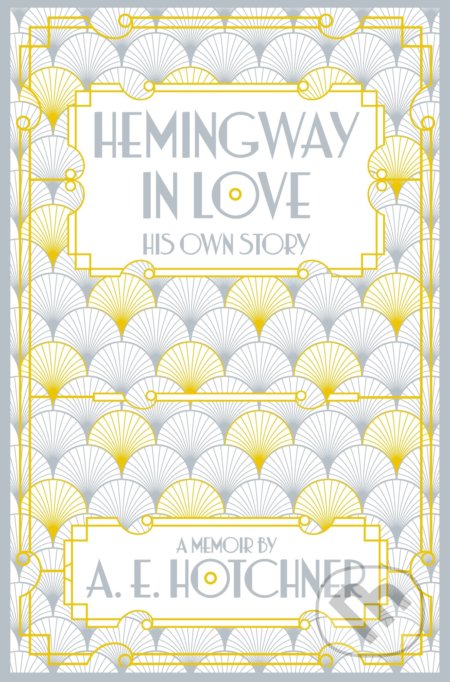 Kniha: Hemingway in Love (A.E. Hotchner), 2016 Kniha: Hemingway in Love (A.E. Hotchner), 2016