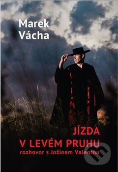 Kniha: Jízda v levém pruhu (Jožin Valenta a Marek Orko Vácha). Cesta, 2019 Kniha: Jízda v levém pruhu (Jožin Valenta a Marek Orko Vácha). Cesta, 2019