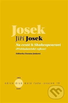 Kniha: Na cestě k Shakespearovi (Jiří Josek). Akademie múzických umění, 2019 Kniha: Na cestě k Shakespearovi (Jiří Josek). Akademie múzických umění, 2019