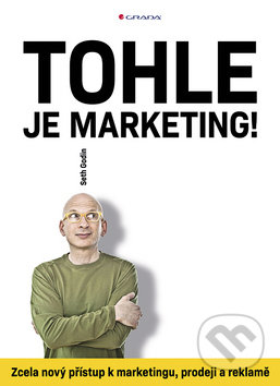 Kniha: Tohle je marketing! (Seth Godin). Grada, 2019 Kniha: Tohle je marketing! (Seth Godin). Grada, 2019