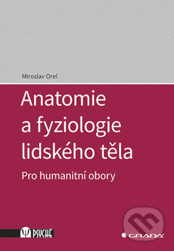 Kniha: Anatomie a fyziologie lidského těla (Miroslav Orel). Grada, 2019 Kniha: Anatomie a fyziologie lidského těla (Miroslav Orel). Grada, 2019