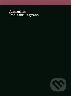Kniha: Poslední legrace (Ausonius a Martin C. Putna). Herrmann & synové, 2019 Kniha: Poslední legrace (Ausonius a Martin C. Putna). Herrmann & synové, 2019