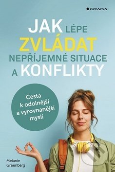 Kniha: Jak lépe zvládat nepříjemné situace a konflikty (Melanie Greenberg). Grada, 2019 Kniha: Jak lépe zvládat nepříjemné situace a konflikty (Melanie Greenberg). Grada, 2019