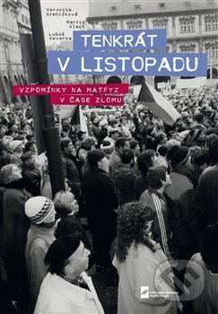 Kniha: Tenkrát v Listopadu. Vzpomínky na Matfyz v čase zlomu (Luboš Veverka, Martin Vlach a Veronika Stehlíková). MatfyzPress, 2019 Kniha: Tenkrát v Listopadu. Vzpomínky na Matfyz v čase zlomu (Luboš Veverka, Martin Vlach a Veronika Stehlíková). MatfyzPress, 2019