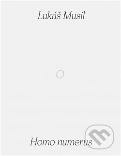 Kniha: Homo numerus (Lukáš Musil). Kant, 2019 Kniha: Homo numerus (Lukáš Musil). Kant, 2019
