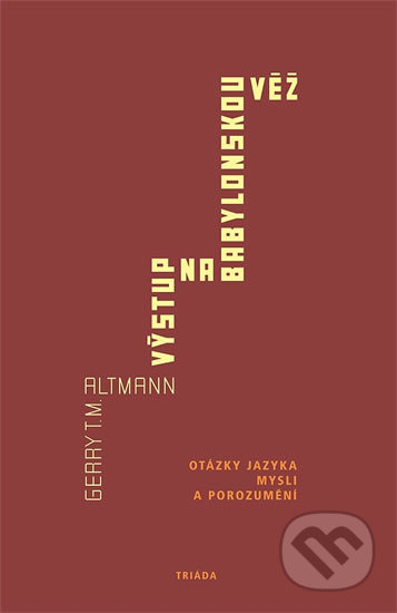 Kniha: Výstup na babylonskou věž (Gerry T.M. Altmann). Triáda, 2005 Kniha: Výstup na babylonskou věž (Gerry T.M. Altmann). Triáda, 2005