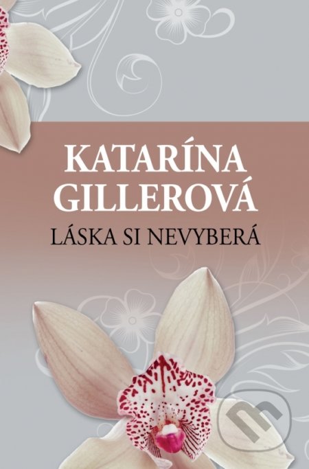 Kniha: Láska si nevyberá (Katarína Gillerová). Slovenský spisovateľ, 2019 Kniha: Láska si nevyberá (Katarína Gillerová). Slovenský spisovateľ, 2019