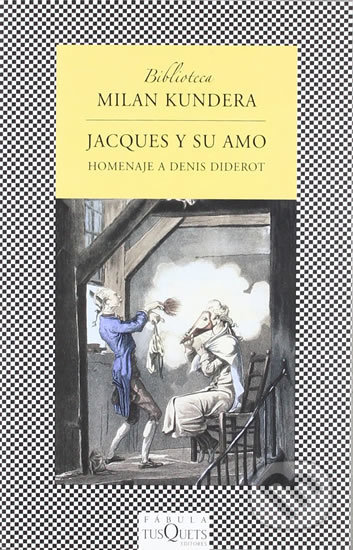 Jacques y su amo: Homenaje a Denis Diderot en tres actos  - Milan Kundera, Tusquets, 2008