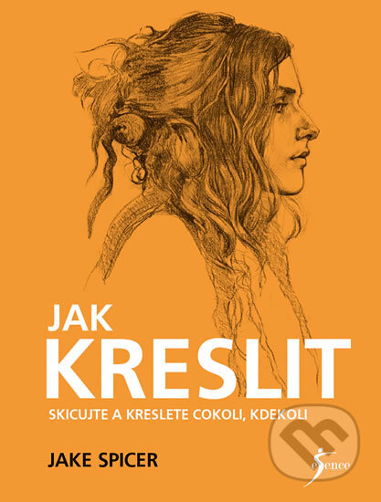 Kniha: Jak kreslit (Jake Spicer). Esence, 2020 Kniha: Jak kreslit (Jake Spicer). Esence, 2020