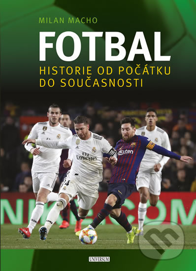Kniha: Fotbal – Historie od počátku do současnosti (Milan Macho). Universum, 2019 Kniha: Fotbal – Historie od počátku do současnosti (Milan Macho). Universum, 2019