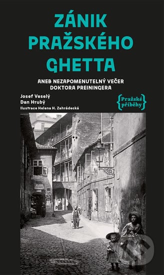 Zánik pražského ghetta - Josef Veselý, Dan Hrubý, Helena H. Zahrádecká (ilustrátor), Pražské příběhy, 2019