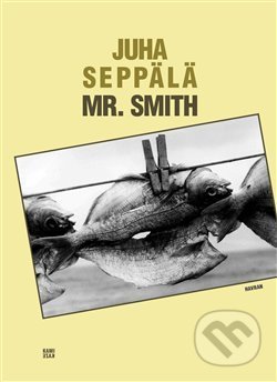 Kniha: Mr. Smith (Juha Seppälä). Havran, 2014 Kniha: Mr. Smith (Juha Seppälä). Havran, 2014