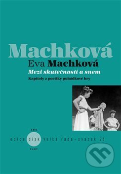 Kniha: Mezi skutečností a snem (Eva Machková). Akademie múzických umění, 2013 Kniha: Mezi skutečností a snem (Eva Machková). Akademie múzických umění, 2013