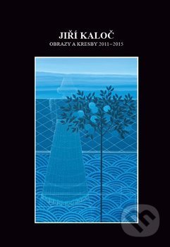 Kniha: Obrazy a kresby 2011 - 2015 (Jiří Kaloč). , 2015 Kniha: Obrazy a kresby 2011 - 2015 (Jiří Kaloč). , 2015