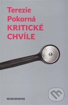 Kniha: Kritické chvíle (Terezie Pokorná). Revolver Revue, 2015 Kniha: Kritické chvíle (Terezie Pokorná). Revolver Revue, 2015