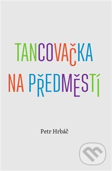 Kniha: Tancovačka na předměstí (Petr Hrbáč). Druhé město, 2014 Kniha: Tancovačka na předměstí (Petr Hrbáč). Druhé město, 2014