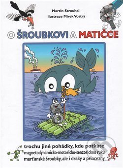 Kniha: O Šroubkovi a Matičce (Martin Strouhal). Martin Strouhal, 2015 Kniha: O Šroubkovi a Matičce (Martin Strouhal). Martin Strouhal, 2015