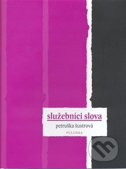 Kniha: Služebníci slova (Petruška Šustrová). Pulchra, 2008 Kniha: Služebníci slova (Petruška Šustrová). Pulchra, 2008